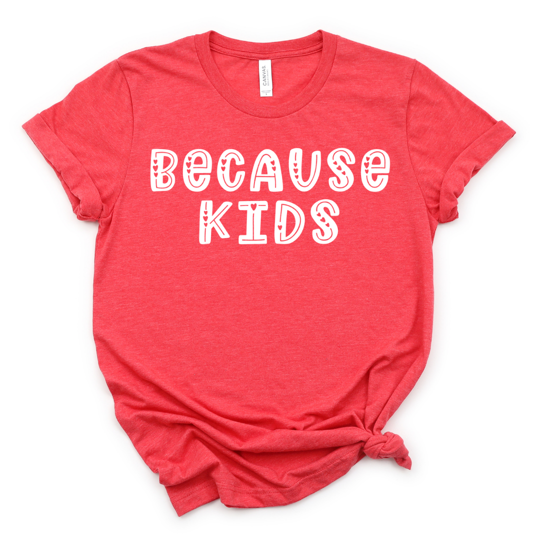 Because Kids Valentine's Day Design - T-shirt, Long Sleeve, Pullover,