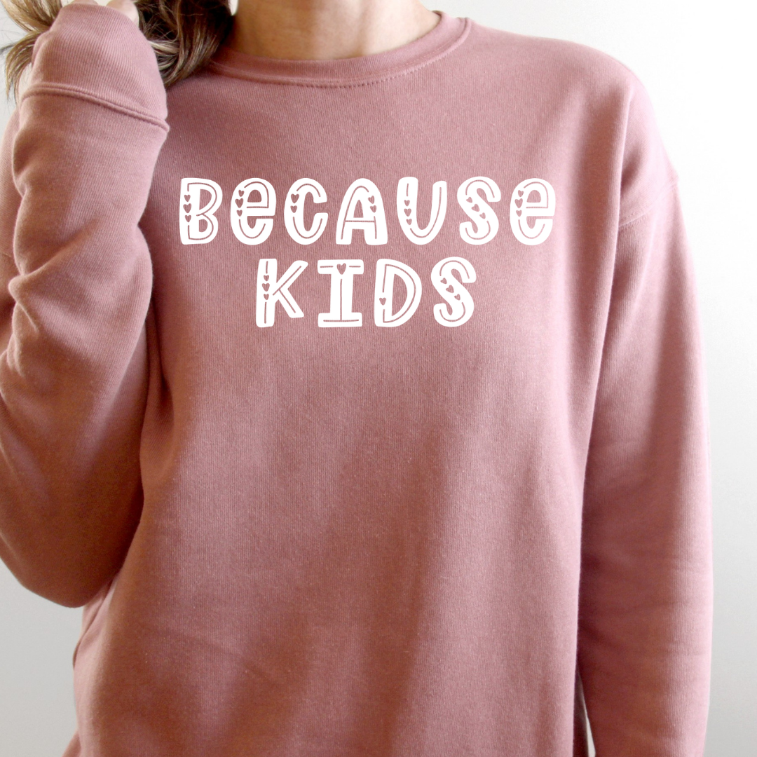 Because Kids Valentine's Day Design - T-shirt, Long Sleeve, Pullover,